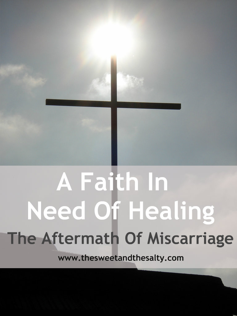 A Faith In Need of Healing: The Aftermath Of Miscarriage www.thesweetandthesalty.com